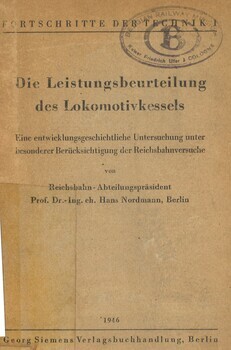 Die Leistungsbeurteilung des Lokomotvkessels. Eine entwicklungsgeschichtliche Untersuchung unter besonderer Berücksichtigung der Reichsbahnversuche